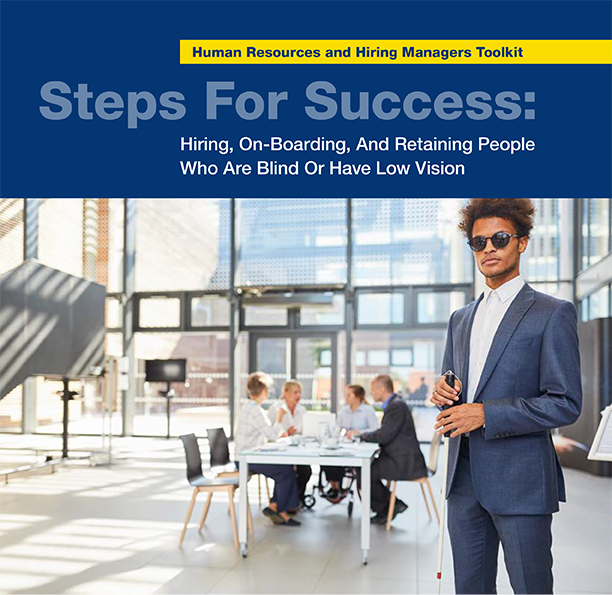 Human Resources and Hiring Managers Toolkit. Steps for Success: Hiring, Onboarding, and Retaining People Who Are Blind or Have Low Vision.